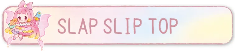 SLAP SLIP TOP