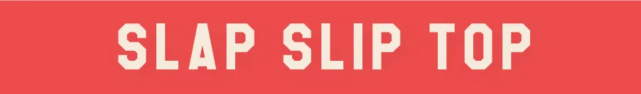 SLAP SLIP TOP