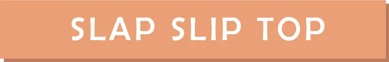 SLAP SLIP TOP