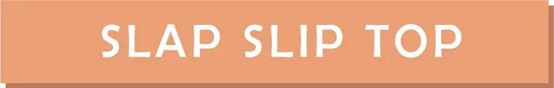 SLAP SLIP TOP